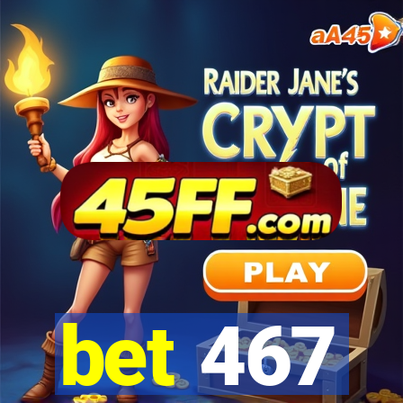 bet 467